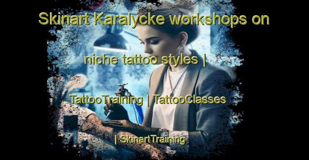 Skinart Karalycke workshops on niche tattoo styles | TattooTraining | TattooClasses | SkinartTraining-Sweden